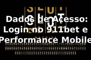 📊 Dados de Acesso: Login no 911bet e Performance Mobile