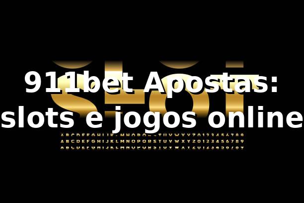 911bet Apostas: slots e jogos online